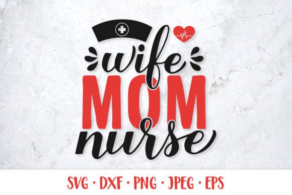 Wife Mom Nurse SVG. Funny Nurses Quote.